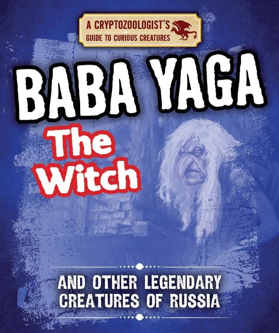 Baba Yaga the Witch and Other Legendary Creatures of Russia