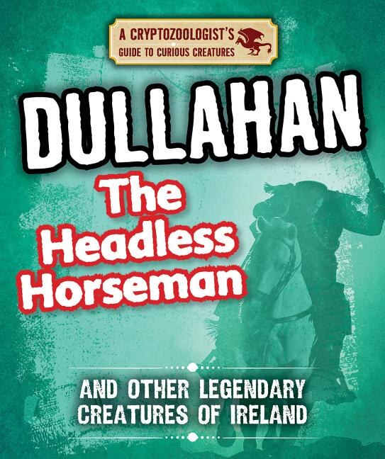 Front cover_Dullahan the Headless Horseman and Other Legendary Creatures of Ireland