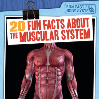 Front cover_20 Fun Facts about the Muscular System