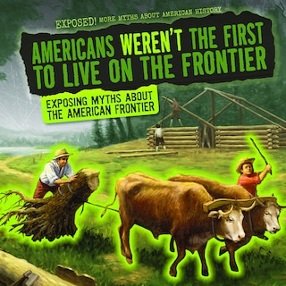 Front cover_Americans Weren't the First to Live on the Frontier