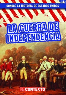 La Guerra de Independencia (the American Revolution)