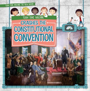 Couverture_Team Time Machine Crashes the Constitutional Convention