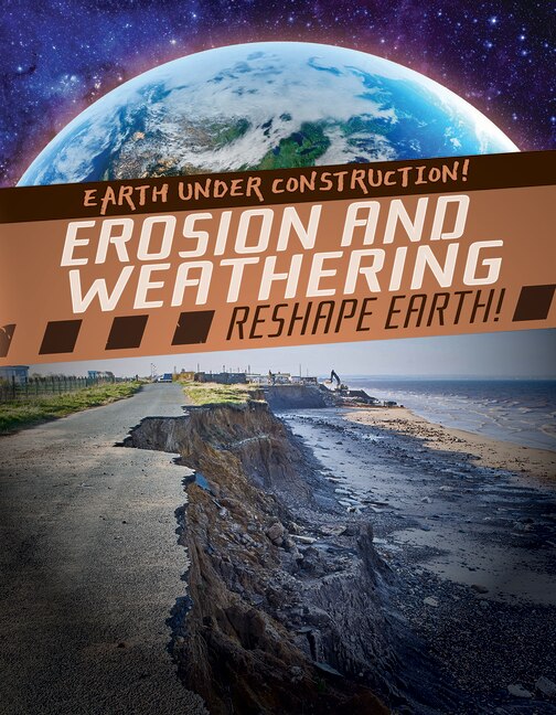 Front cover_Erosion and Weathering Reshape Earth!