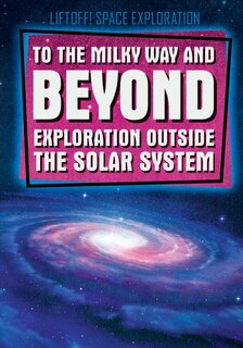 Front cover_To the Milky Way and Beyond: Exploration Outside the Solar System
