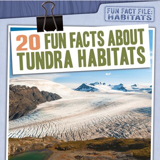 Front cover_20 Fun Facts about Tundra Habitats
