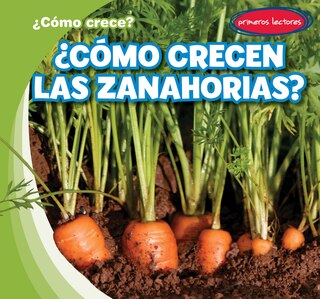 Front cover_¿Cómo Crecen Las Zanahorias? (How Do Carrots Grow?)