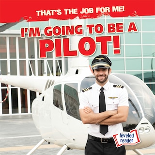 Front cover_I'm Going to Be a Pilot!