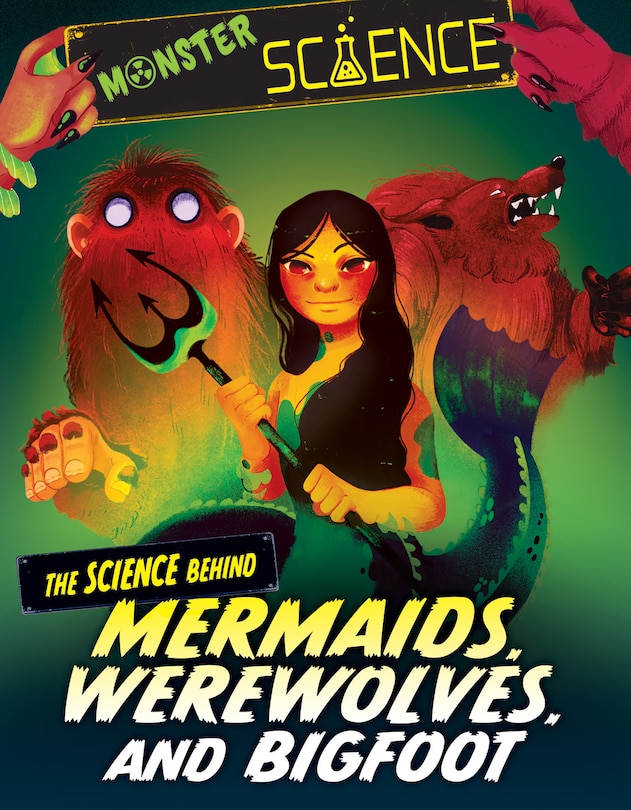 Front cover_The Science Behind Mermaids, Werewolves, and Bigfoot