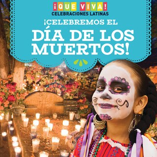 ¡Celebremos El Día de Los Muertos! (Celebrating Day of the Dead!)