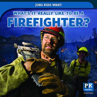 Front cover_What's It Really Like to Be a Firefighter?