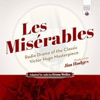 Les Misérables: Radio Drama Of The Classic Victor Hugo Masterpiece