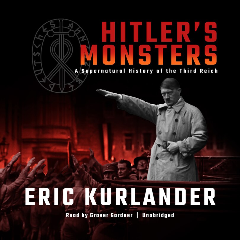 Hitler’s Monsters: A Supernatural History of the Third Reich