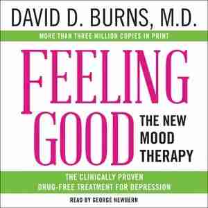 Feeling Good: The New Mood Therapy by David D. Burns, Md
