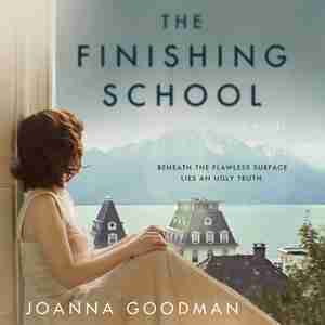 The Finishing School: A Novel by Joanna Goodman