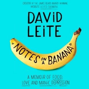 Notes On A Banana: A Memoir Of Food, Love, And Manic Depression