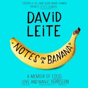 Notes On A Banana: A Memoir Of Food, Love, And Manic Depression