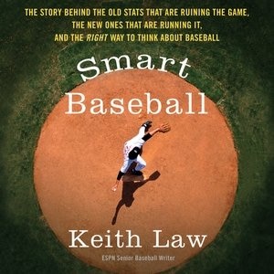 Smart Baseball: The Story Behind the Old Stats that are Ruining the Game, the New Ones that are Running it, and the Right Way to Think About Baseball