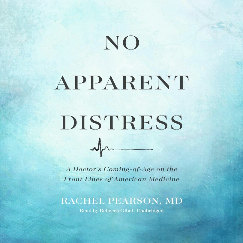 No Apparent Distress: A Doctor’s Coming-of-Age on the Front Lines of American Medicine