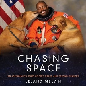 Chasing Space: An Astronaut's Story Of Grit, Grace, And Second Chances