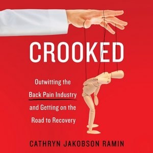 Crooked: Outwitting The Back Pain Industry And Getting On The Road To Recovery