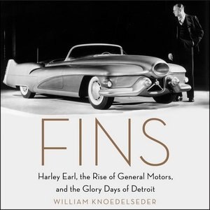 Fins: Harley Earl, The Rise Of General Motors, And The Glory Days Of Detroit