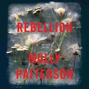 Rebellion: A Novel by Molly Patterson