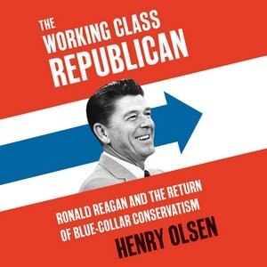 Working Class Republican: Ronald Reagan And The Return Of Blue-collar Conservatism