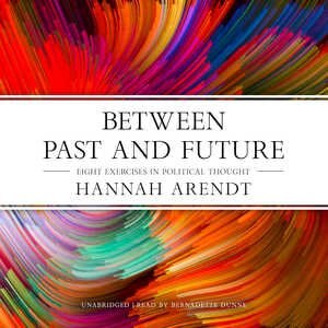 Between Past And Future: Eight Exercises In Political Thought