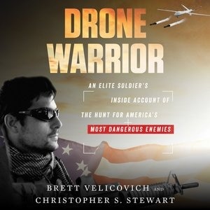 Drone Warrior: An Elite Soldier's Inside Account Of The Hunt For America's Most Dangerous Enemies