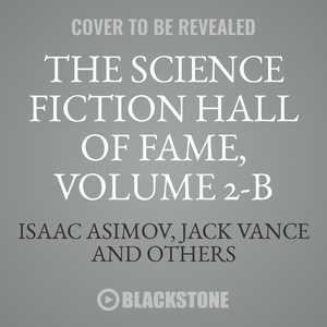 The Science Fiction Hall of Fame, Vol. 2-B: The Greatest Science Fiction Novellas of All Time Chosen by the Members of the Science Fiction Writers of America