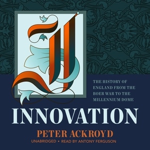 Innovation: The History Of England From The Boer War To The Millennium Dome