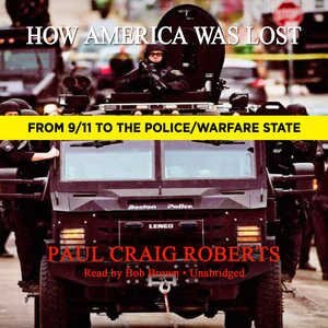 How America Was Lost: From 9/11 To The Police/warfare State