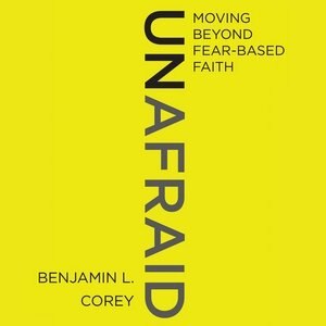Unafraid: Moving Beyond Fear-based Faith