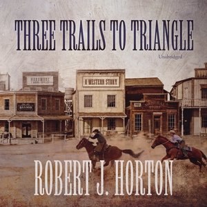Three Trails To Triangle: A Western Story