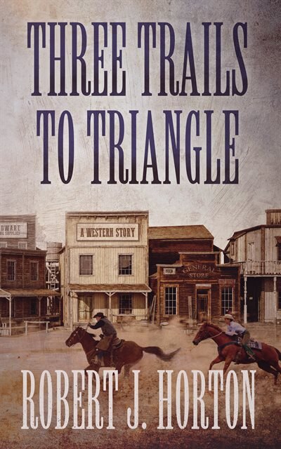 Three Trails To Triangle: A Western Story