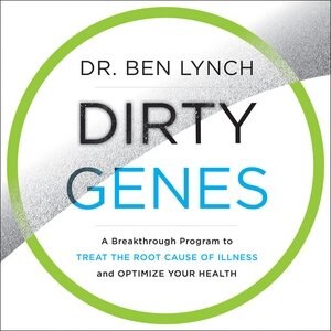Dirty Genes: A Breakthrough Program To Treat The Root Cause Of Illness And Optimize Your Health
