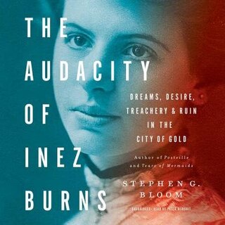 The Audacity of Inez Burns: Dreams, Desire, Treachery, And Ruin In The City Of Gold