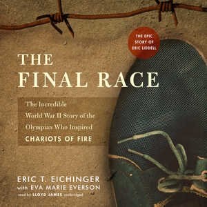 The Final Race: The Incredible World War Ii Story Of The Olympian Who Inspired Chariots Of Fire
