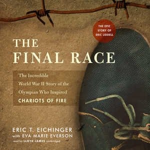 The Final Race: The Incredible World War Ii Story Of The Olympian Who Inspired Chariots Of Fire