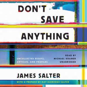 Don’t Save Anything: Uncollected Essays, Articles, and Profiles