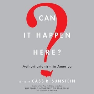 Can It Happen Here?: Authoritarianism In America