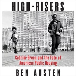 High-risers: Cabrini-green And The Fate Of American Public Housing