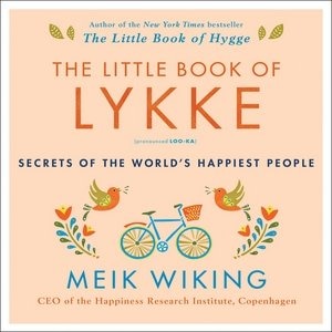 The Little Book of Lykke: Secrets of the World’s Happiest People