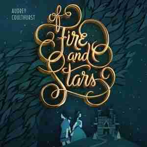 Of Fire And Stars by Audrey Coulthurst