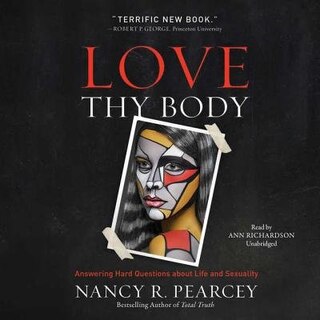 Love Thy Body: Answering Hard Questions About Life And Sexuality