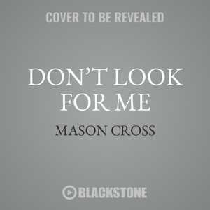 Don’t Look for Me: A Novel