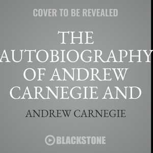 The Autobiography Of Andrew Carnegie And The Gospel Of Wealth