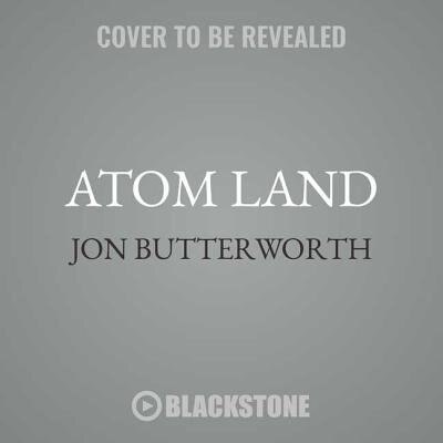 Atom Land: A Guided Tour Through The Strange (and Impossibly Small) World Of Particle Physics
