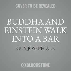 Buddha And Einstein Walk Into A Bar: How New Discoveries About Mind, Body, And Energy Can Help Increase Your Longevity