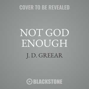 Not God Enough: Why Your Small God Leads To Big Problems